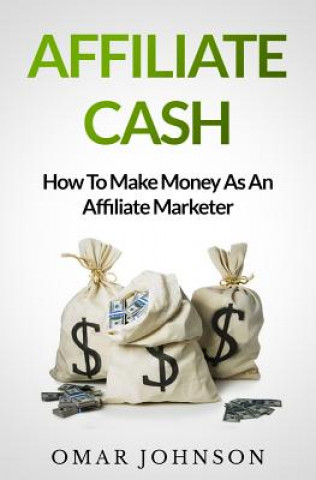 Kniha Affiliate Cash: How To Make Money As An Affiliate Marketer Omar Johnson