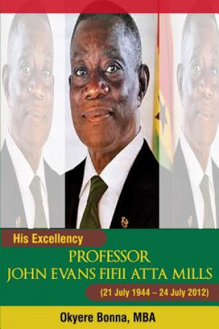 Könyv His Excellency Professor John Evans Fifii Atta Mills: School Edition Okyere Bonna