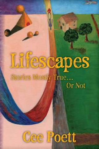 Carte Lifescapes: Stories Mostly True..Or Not Cee Poett