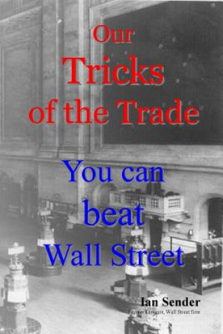 Kniha Our Tricks of the Trade: You can beat Wall Street Ian Sender