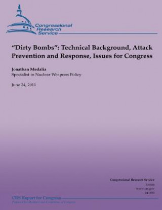 Carte "Dirty Bombs": Technical Background, Attack Prevention and Response, Issues for Congress Jonathan Medalia