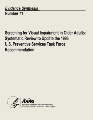 Könyv Screening for Visual Impairment in Older Adults: Systematic Review to Update the 1996 U.S. Preventive Services Task Force Recommendation: Evidence Syn U S Department of Heal Human Services