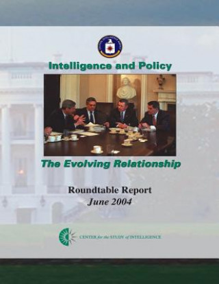 Książka Intelligence and Policy: The Evolving Relationship Central Intelligence Agency