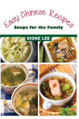 Carte Easy Chinese Recipes: Soups for the Family Dione Lee
