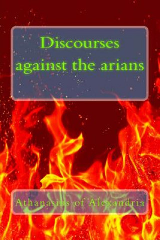 Kniha Discourses against the arians Athanasius of Alexandria