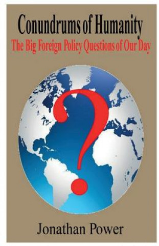 Könyv Conundrums of Humanity: The Big Foreign Policy Questions of Our Day Jonathan Power