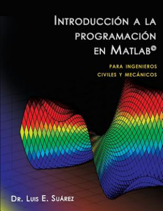 Kniha Introducción a la programación en Matlab: para ingenieros civiles y mecánicos Luis E Suarez Ph D