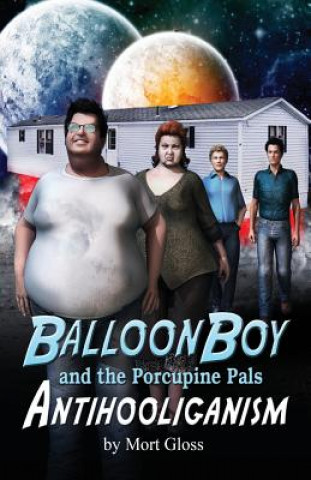 Libro Balloon Boy and the Porcupine Pals: Antihooliganism Mort Gloss