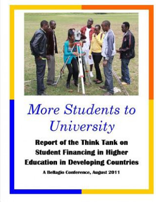 Carte More Students to University: Report of the Think Tank on Student Financing in Higher Education in Developing Countries Orlando L Taylor