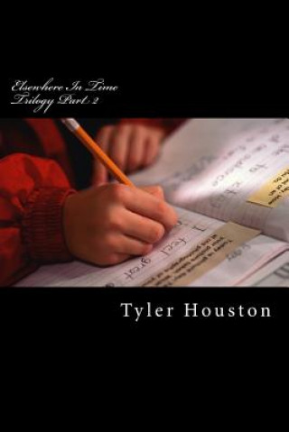Könyv Elsewhere In Time: Trilogy Book II Tyler J Houston