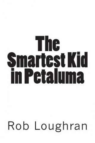 Könyv The Smartest Kid in Petaluma Rob Loughran