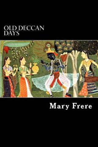 Kniha Old Deccan Days: Hindoo Fairy Legends Current in Southern India Collected from Oral Tradition Mary Frere
