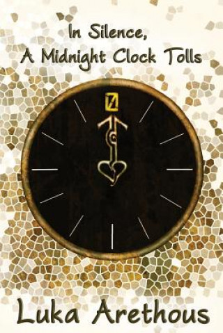 Книга In Silence, A Midnight Clock Tolls Luka Arethous