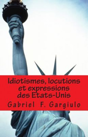 Kniha Idiotismes, locutions et expressions des Etats-Unis Gabriel F Gargiulo