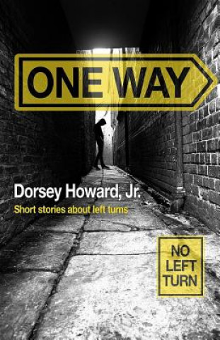 Kniha One Way: Short Stories About Left Turns Dorsey Howard Jr