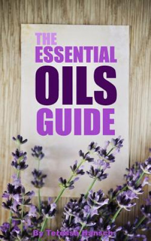 Libro The Essential Oils Guide: A Pocket Guide To The Best Essential Oils Teressa Hansch