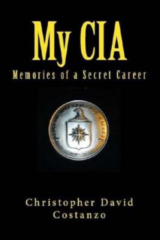 Buch My CIA: Memories of a Secret Career Christopher David Costanzo