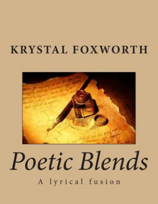 Kniha Poetic Blends: A lyrical fusion MS Krystal Cherrelle Foxworth