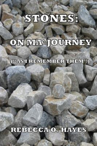 Knjiga Stones: On Ma Journey: (As " I Remember Them") Rebecca O Hayes