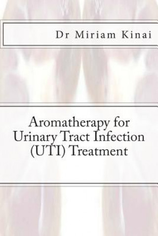 Kniha Aromatherapy for Urinary Tract Infection (UTI) Treatment Miriam Kinai