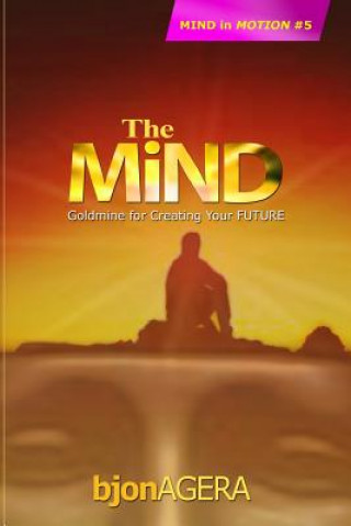 Książka The MIND: Factory for Creating Your FUTURE MR Bjon Agera
