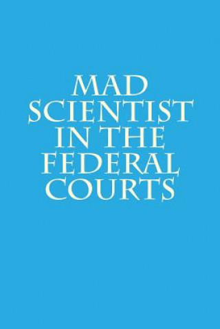 Könyv Mad Scientist in the Federal Courts Joshua Warren