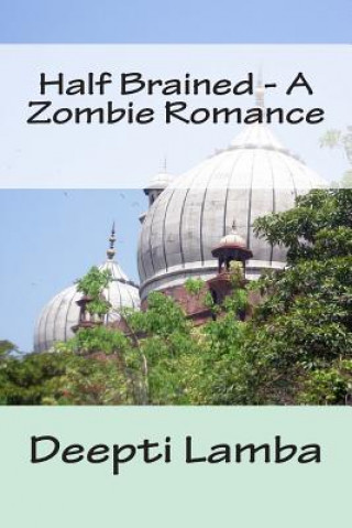 Kniha Half Brained - A Zombie Romance Deepti Lamba