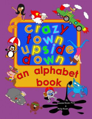 Kniha Crazy Town Upside Down: An Alphabet Book Vanessa Rouse Ph D