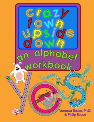 Kniha Crazy Town Upside Down: An Alphabet Workbook Vanessa Rouse Ph D