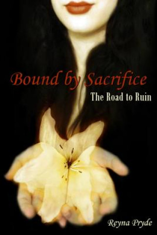 Könyv Bound by Sacrifice: The Road to Ruin (Book 1) Reyna Pryde