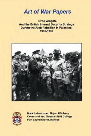 Kniha Orde Wingate And the British Internal Security Strategy During the Arab Rebellion in Palestine, 1936-1939 Mark Lehenbauer