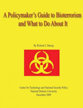 Kniha A Policymaker's Guide to Bioterrorism and What to Do About It Richard J Danzig