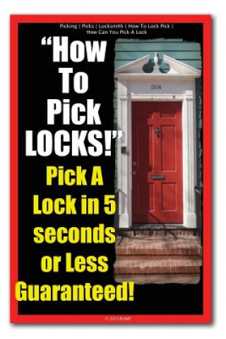 Книга Picking - Picks - Locksmith - How To Lock Pick - How Can You Pick A Lock - How To Pick LOCKS! Pick A Lock in 5 seconds or Less Guaranteed! Locksmith Picking
