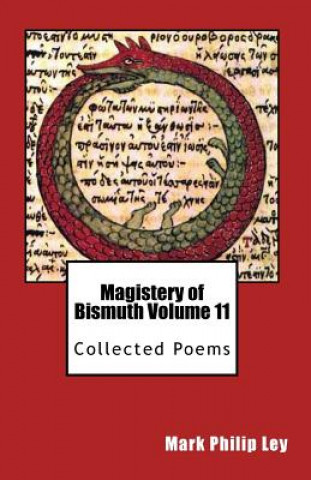 Kniha Magistery of Bismuth Volume Eleven: Collected Poems Mark Philip Ley