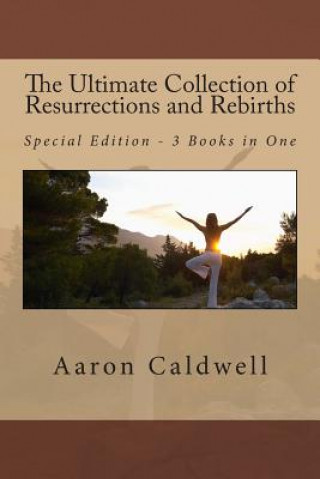 Knjiga The Ultimate Collection of Resurrections and Rebirths - Special Edition - 3 Books in One Aaron Caldwell