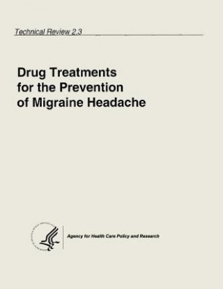 Kniha Drug Treatments for the Prevention of Migraine Headache: Technical Review 2.3 U S Department of Heal Human Services