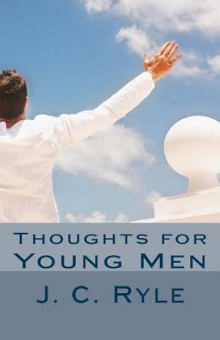 Könyv Thoughts for Young Men J C Ryle
