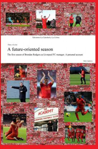 Książka A future-oriented season: The first season of Brendan Rodgers as Liverpool FC manager. A personal account Pablo Gutierrez