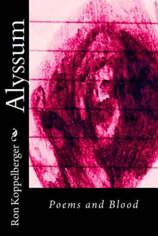 Βιβλίο Alyssum: Poems and Blood Ron W Koppelberger Jr