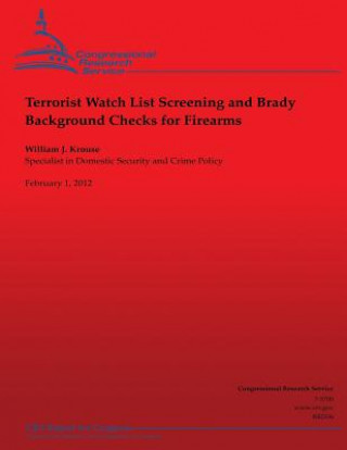 Книга Terrorist Watch List Screening and Brady Background Checks for Firearms William J Krouse