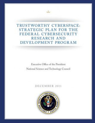 Carte Trustworthy Cyberspace: Strategic Plan for the Federal Cybersecurity Research and Development Program National Science and Technology Council