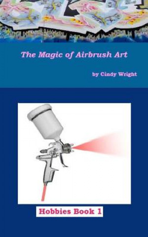 Kniha The Magic of Airbrush Art Cindy Wright