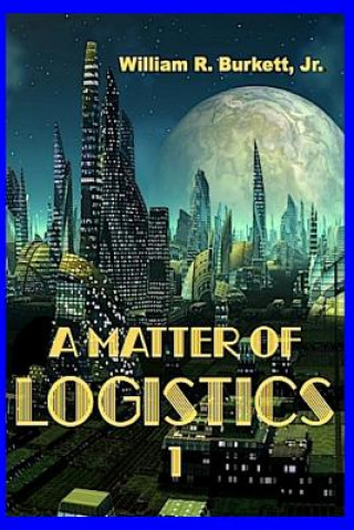 Kniha A Matter of Logistics: (Volume 1) William R Burkett Jr