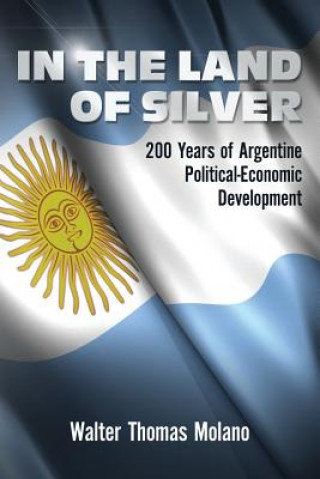 Buch In the Land of Silver: 200 Years of Argentine Political-Economic Development Walter Thomas Molano