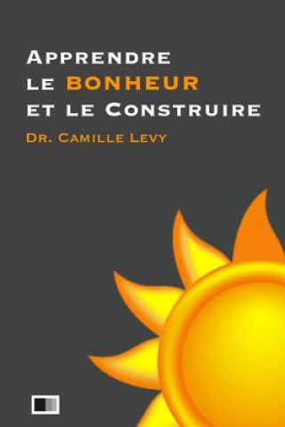Kniha Apprendre le Bonheur et le Construire Camille Levy