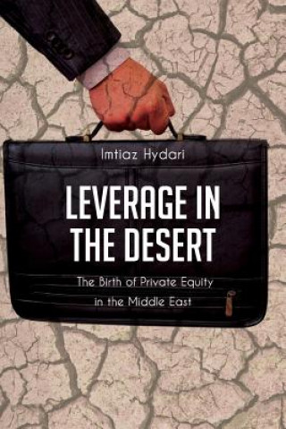 Kniha Leverage in the Desert: The Birth of Private Equity in the Middle East Imtiaz Hydari