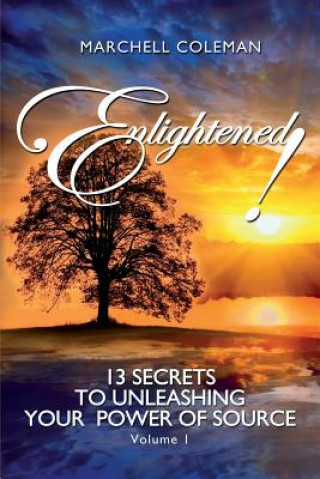Könyv Enlightened!: 13 Secrets to Unleashing Your Power of Source Marchell Coleman