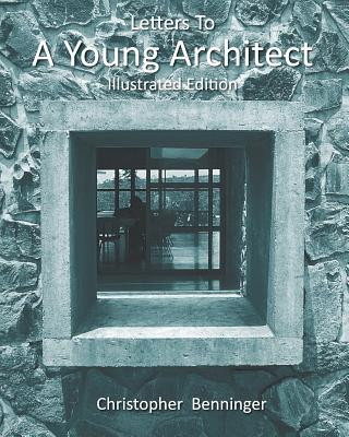 Kniha Letters To A Young Architect: Illustrated Edition Christopher Benninger