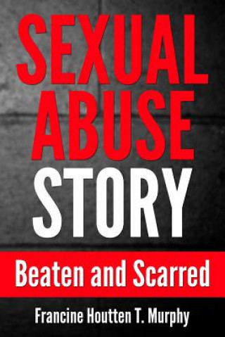 Carte Sexual Abuse Story: Beaten and Scarred Francine Houtten T Murphy