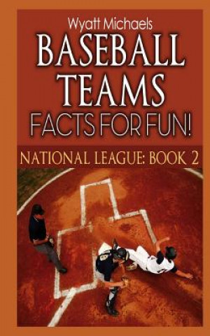 Kniha Baseball Teams Facts for Fun! National League Book 2 Wyatt Michaels
